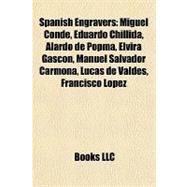 Spanish Engravers : Miguel Condé, Eduardo Chillida, Alardo de Popma, Elvira Gascón, Manuel Salvador Carmona, Lucas de Valdés, Francisco López