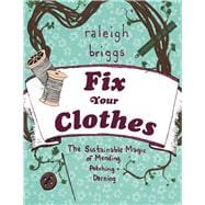 Fix Your Clothes The Sustainable Magic of Mending, Patching, and Darning