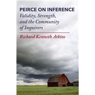 Peirce on Inference Validity, Strength, and the Community of Inquirers