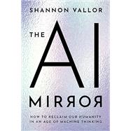The AI Mirror How to Reclaim Our Humanity in an Age of Machine Thinking
