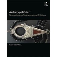 Archetypal Grief: SlaveryÆs legacy of intergenerational child loss
