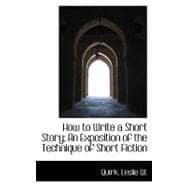 How to Write a Short Story; an Exposition of the Technique of Short Fiction