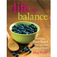 A Life in Balance Delicious Plant-Based Recipes For Optimal Health