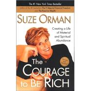 Courage to Be Rich : Creating a Life of Spiritual and Material Abundance