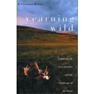 Yearning Wild Exploring the Last Frontier and the Landscape of the Heart