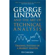 George Lindsay and the Art of Technical Analysis Trading Systems of a Market Master