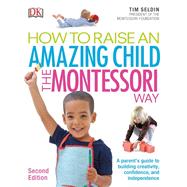 How To Raise An Amazing Child the Montessori Way, 2nd Edition