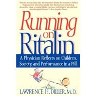 Running on Ritalin : A Physician Reflects on Children, Society, and Performance in a Pill