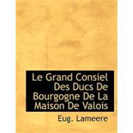 Le Grand Consiel Des Ducs De Bourgogne De La Maison De Valois