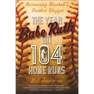 The Year Babe Ruth Hit 104 Home Runs