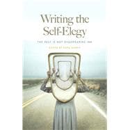 Writing the Self-Elegy: The Past Is Not Disappearing Ink