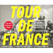 Tour de France/Tour de Force A Visual History of the World's Greatest Bicycle Race - 100 - YearAnniversary Edition