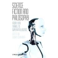 Science Fiction and Philosophy From Time Travel to Superintelligence