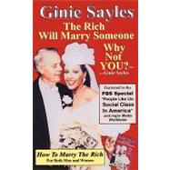 How to Marry the Rich : The Rich Will Marry Someone, Why Not You? TM - Ginie Sayles