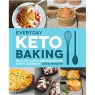 Everyday Keto Baking Healthy Low-Carb Recipes for Every Occasion