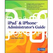 iPad & iPhone Administrator's Guide Enterprise Deployment Strategies and Security Solutions