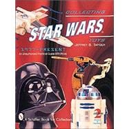 Collecting Star Wars*r Toys 1977-Present; An Unauthorized Practical Guide