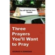 Three Prayers You'll Want to Pray