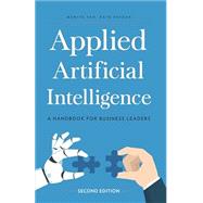 Applied Artificial Intelligence: A Handbook For Business Leaders,9780998289069