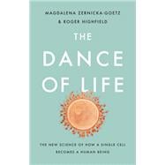 The Dance of Life The New Science of How a Single Cell Becomes a Human Being