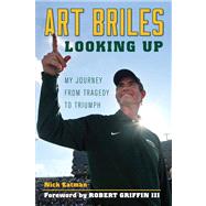 Art Briles Looking Up: My Journey from Tragedy to Triumph