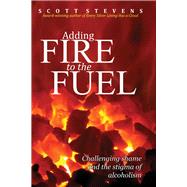Adding Fire to the Fuel Challenging shame and the stigma of alcoholism