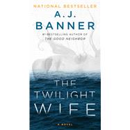 The Twilight Wife A Psychological Thriller by the Author of The Good Neighbor