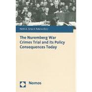 The Nuremberg War Crimes Trial and Its Policy Consequences Today