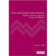 Price and Quantity Index Numbers: Models for Measuring Aggregate Change and Difference