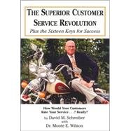 The Superior Customer Service Revolution: Plus The Sixteen Keys For Success