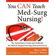 You Can Teach Med-surg Nursing!: The Authoritative Guide and Toolkit for the Medical- surgical Nursing Clinical Instructor