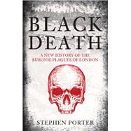 Black Death A New History of the Bubonic Plagues of London
