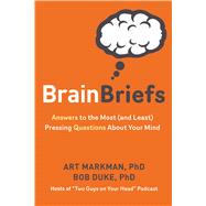 Brain Briefs Answers to the Most (and Least) Pressing Questions about Your Mind