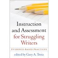 Instruction and Assessment for Struggling Writers Evidence-Based Practices