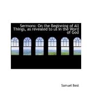Sermons : On the Beginning of All Things, as revealed to us in the Word of God