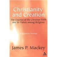 Christianity and Creation The Essence of the Christian Faith and Its Future among  Religions