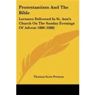 Protestantism and the Bible : Lectures Delivered in St. Ann's Church on the Sunday Evenings of Advent 1880 (1888)