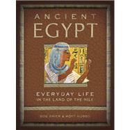 Ancient Egypt Everyday Life in the Land of the Nile