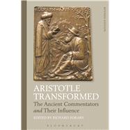 Aristotle Transformed The Ancient Commentators and Their Influence