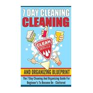 7 Day Cleaning and Organizing Blueprint