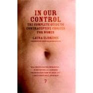 In Our Control The Complete Guide to Contraceptive Choices for Women