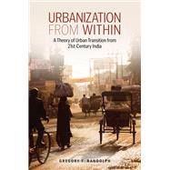 Urbanization from Within A Theory of Urban Transition from 21st-Century India