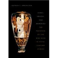 Ashes, Images, and Memories The Presence of the War Dead in Fifth-Century Athens