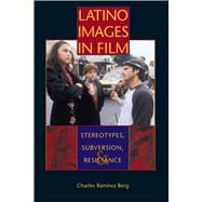 Latino Images in Film : Stereotypes, Subversion, and Resistance,9780292709072