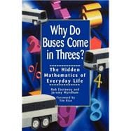 Why Do Buses Come in Threes : The Hidden Mathematics of Everyday Life