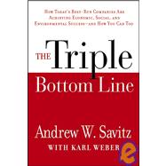 The Triple Bottom Line How Today's Best-Run Companies Are Achieving Economic, Social and Environmental Success -- and How You Can Too