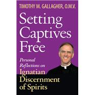 Setting Captives Free Personal Reflections on Ignatian Discernment of Spirits