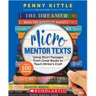 Micro Mentor Texts Using Short Passages From Great Books to Teach Writer’s Craft