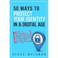 50 Ways to Protect Your Identity in a Digital Age  New Financial Threats You Need to Know and How to Avoid Them