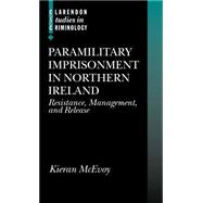 Paramilitary Imprisonment in Northern Ireland Resistance, Management, and Release